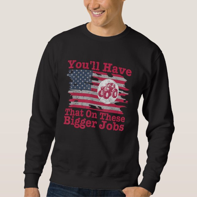 You'll Have That On These Bigger Jobs Flag America Sweatshirt (Front)