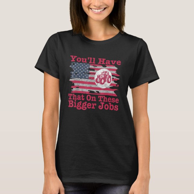You'll Have That On These Bigger Jobs Flag America T-Shirt (Front)