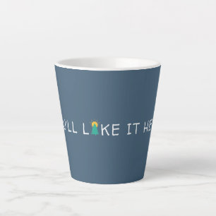 You'll Like it Here Quote Latte Mug