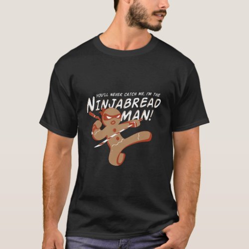 YouLl Never Catch Me IM The Ninjabread Man Tees