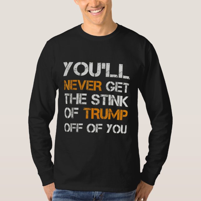You'll Never Get The Stink Of Trump Off Of You T-Shirt (Front)
