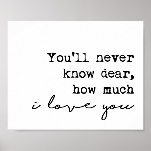 Youll Never Know Dear  How Much I Love You Poster
