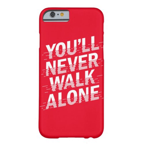 Youll Never Walk Alone Barely There iPhone 6 Case