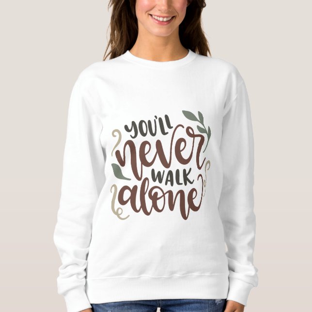 You'll Never Walk Alone – Comforting Hand-Lettered Sweatshirt (Front)