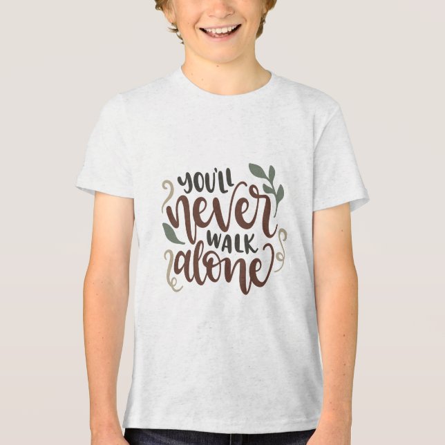 You'll Never Walk Alone – Comforting Hand-Lettered Tri-Blend Shirt (Front)