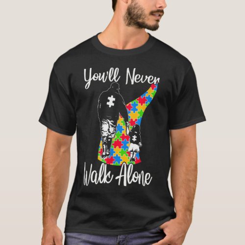 Youll Never Walk Alone Father Daughter Autism T_Shirt