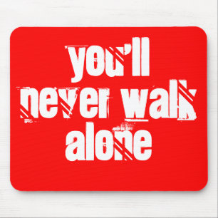 You'll Never Walk Alone Mouse Pad