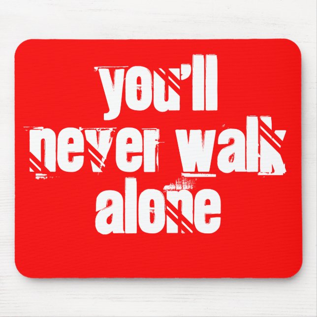You'll Never Walk Alone Mouse Pad (Front)