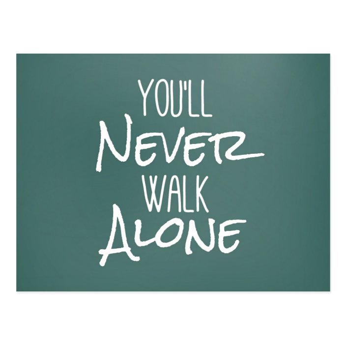 You Ll Never Walk Alone Quote Postcard Zazzle Com