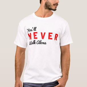 you'll never walk alone T-Shirt