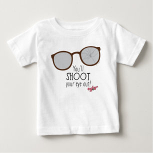 You'll Shoot Your Eye Out! Baby T-Shirt