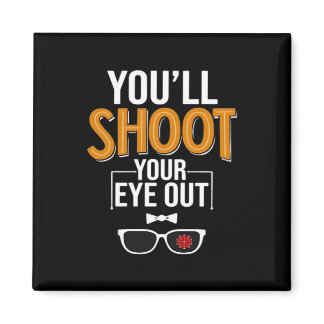 You'll Shoot Your Eye Out Christmas Story Essentia Magnet