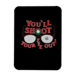You&#39;ll Shoot Your Eye Out Magnet