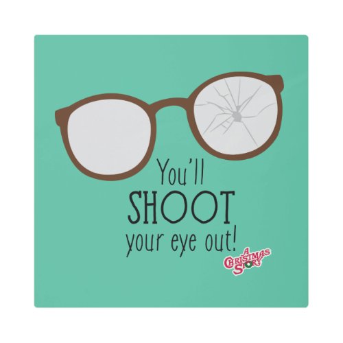 Youll Shoot Your Eye Out Metal Print