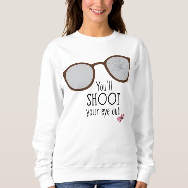 You'll Shoot Your Eye Out! Sweatshirt (Front)