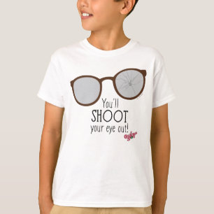 You'll Shoot Your Eye Out! T-Shirt