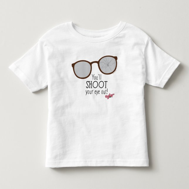 You'll Shoot Your Eye Out! Toddler T-shirt (Front)