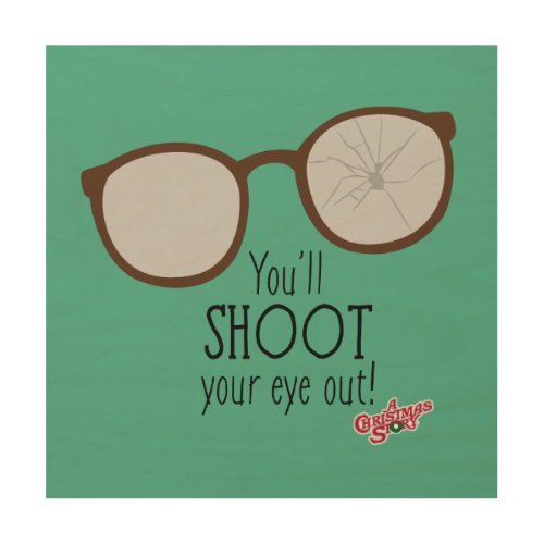 Youll Shoot Your Eye Out Wood Wall Art