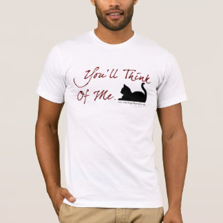 You'll Think Of Me T-Shirt