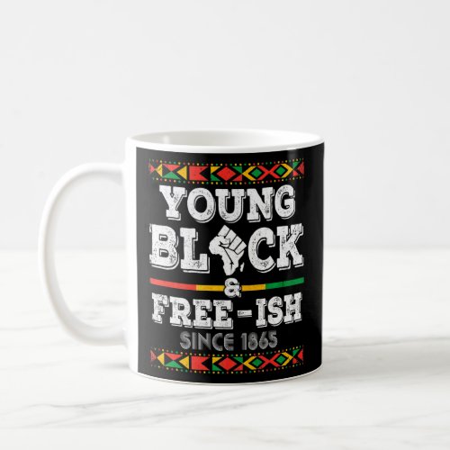 Young Black And Free Ish Since 1865 Black Freedom  Coffee Mug