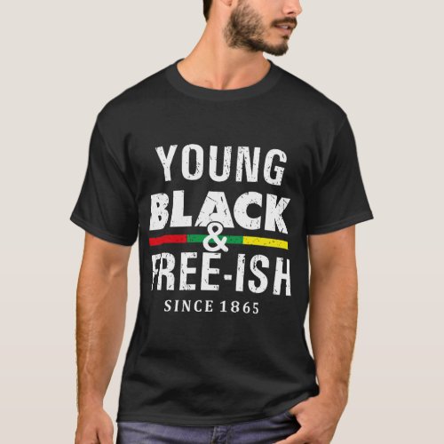 Young Black And Free_Ish Since 1865 T_Shirt