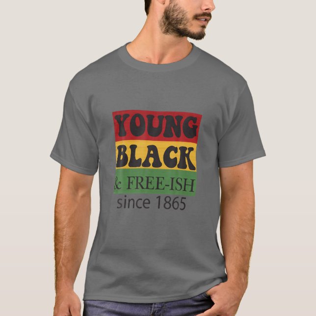 Young Black Free-Ish Since 1865 | Black History Mo T-Shirt (Front)