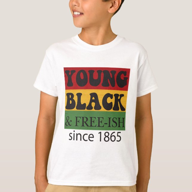 Young Black Free-ish Since 1865 Black History Mont T-Shirt (Front)
