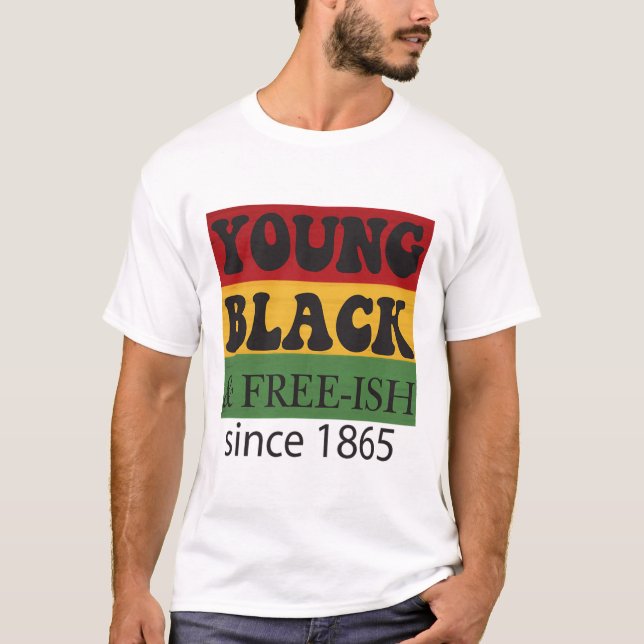 Young Black Free-ish Since 1865 Black History Mont T-Shirt (Front)
