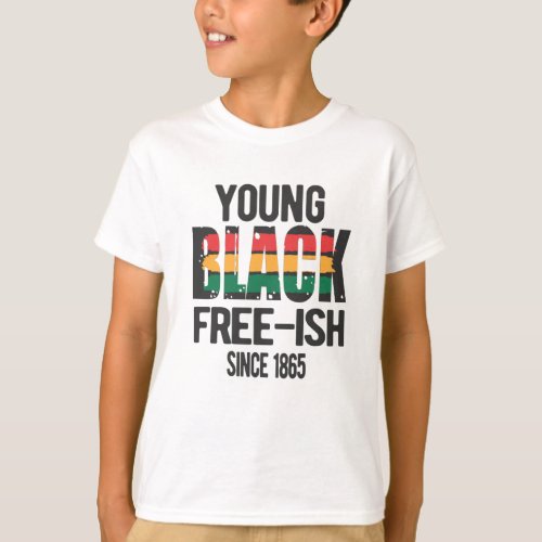 Young Black Free_Ish Since 1865 T_Shirt