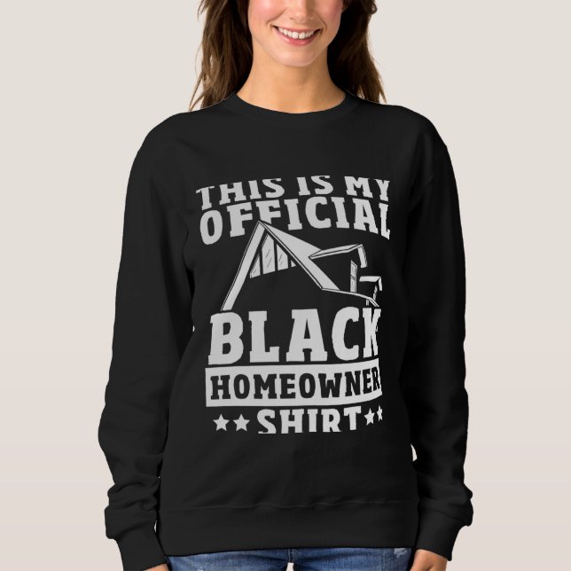 Young Black Homeowner First Time House Buyer Black Sweatshirt (Front)