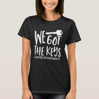 Young Black Homeowner House Owner We Got The Keys T-Shirt