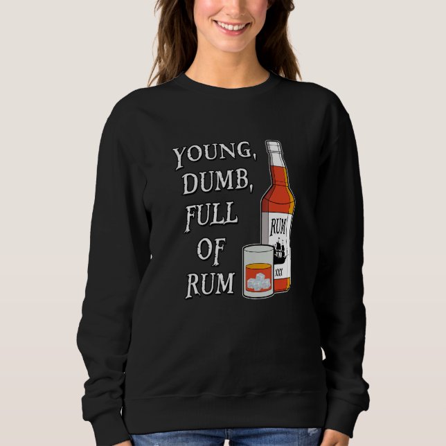 Young Dumb Full Of Rum Sweatshirt (Front)