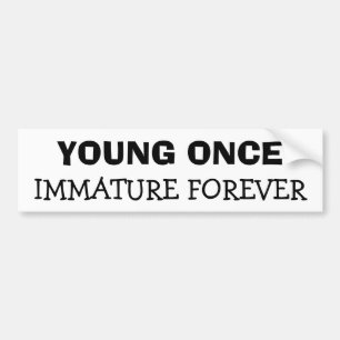 Young Once Immature Forever Bumper Sticker