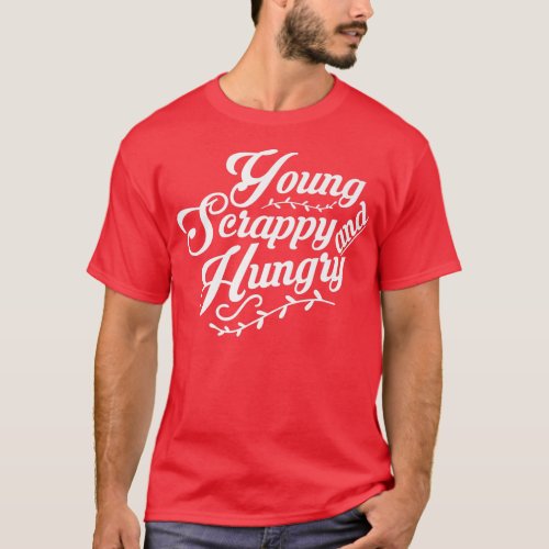 Young Scrappy and Hungry Premium T_Shirt Copy Copy