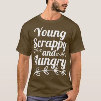 Young Scrappy and Hungry T-Shirt