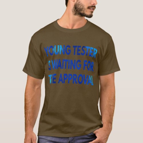 Young Tester Is Waiting For Approval 2 T_Shirt