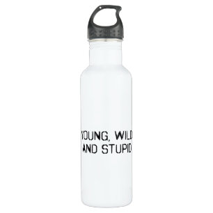 Young wild and stupid stainless steel water bottle