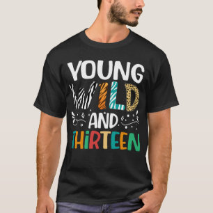 Young Wild And Thirteen 13th Birthday Girls Boys T-Shirt