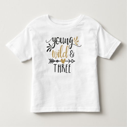 Young wild and three toddler t_shirt