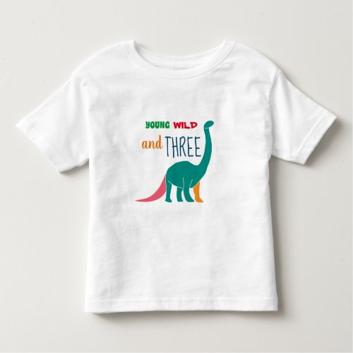 Young Wild and Three Toddler T_shirt