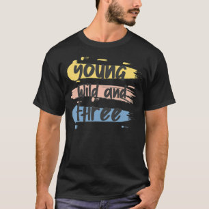 Young Wild And Three  Wild 3rd re boys birthday  T-Shirt