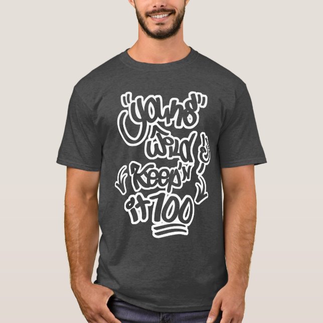 Young Wild & Keeping it 100 T-Shirt (Front)