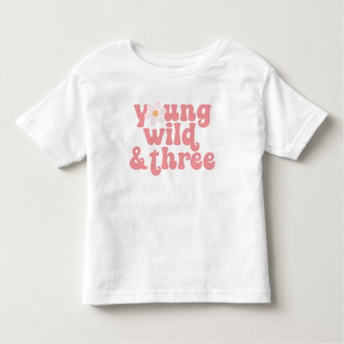 Young Wild Three Daisy 3rd Birthday Toddler T_shirt