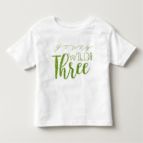 Young Wild  Three  Green Glitter  3rd Birthday Toddler T_shirt