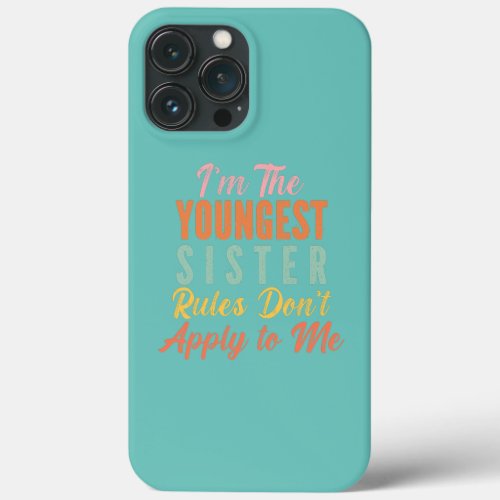 Youngest Sister Rules Dont Apply To Me Funny iPhone 13 Pro Max Case