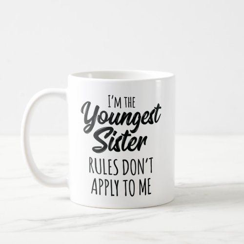 Youngest Sister Rules Dont Apply To Me Funny Sibl Coffee Mug
