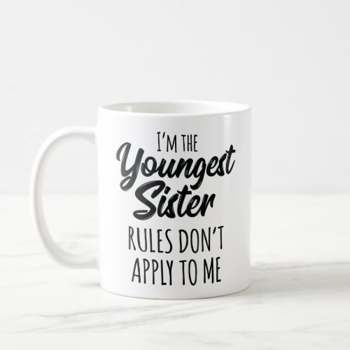 Youngest Sister Rules Dont Apply To Me Funny Sibl Coffee Mug