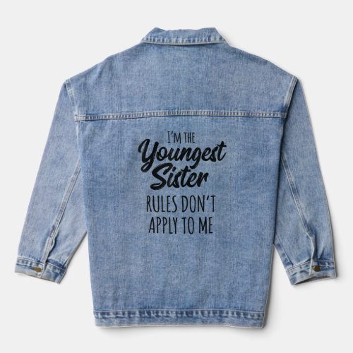 Youngest Sister Rules Dont Apply To Me Funny Sibl Denim Jacket