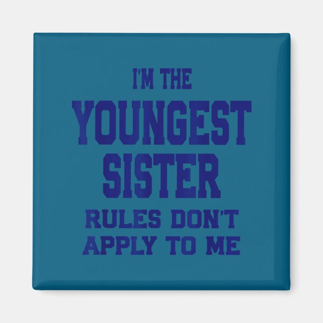 Youngest Sister Rules Don't Apply To Me Funny Sibl Magnet (Front)