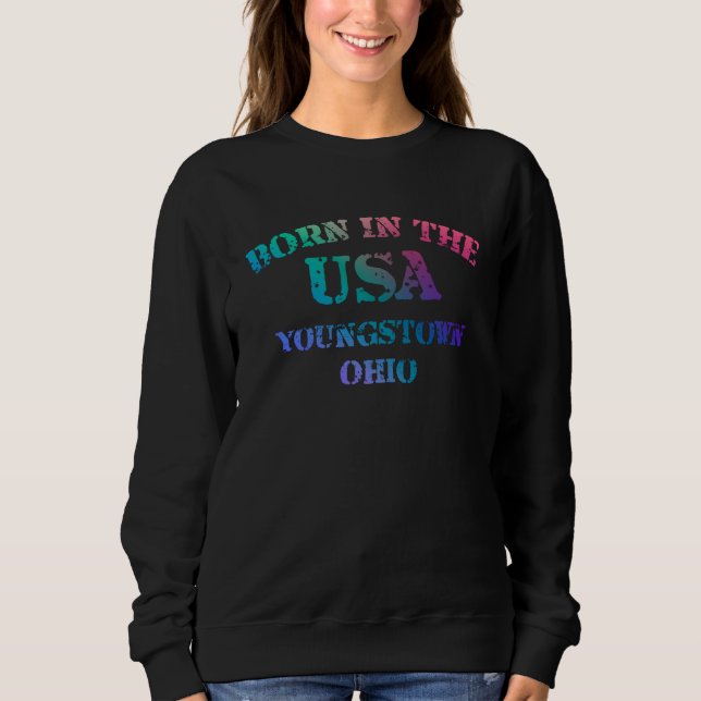 Youngstown Ohio and Born in the USA distressed Sweatshirt (Front)